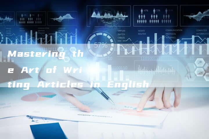 Mastering the Art of Writing Articles in English